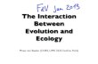 The Interaction Between Evolution and Ecology · The Interaction Between Evolution and Ecology. Who am I Minus van Baalen ... Lamarck, Erasmus Darwin After 1800 mechanism: natural