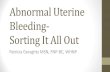 Abnormal Uterine Bleeding Sorting It All Out · • Distinguish the etiology of abnormal uterine bleeding according to the PALM -COEIN classification system. • Determine age appropriate