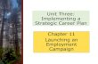 Unit Three: Implementing a Strategic Career Plan …...Unit Three: Implementing a Strategic Career Plan Chapter 11 Launching an Employment Campaign Presentation Overview •Nature