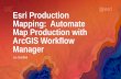 Esri Production Mapping: Automate Map Production with ... · Esri Production Mapping: Automate Map Production with ArcGIS Workflow Manager, 2017 Esri User Conference--Presentation,