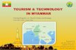 TOURISM & TECHNOLOGY IN MYANMAR...TOURISM & TECHNOLOGY IN MYANMAR Training Program on Tourism Policy and Strategy 19-22 March 2018, Kerala, India. Presented by, Mr. Kyaw Kyaw LwinStrengths