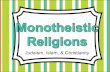 Judaism, Islam, & Christianity - Mr. Rivera's History …...Christianity, & Islam practice monotheism, a belief in one god. They all share the following SIMILARITIES: 1) All three