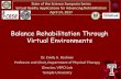 Balance Rehabilitation Through Virtual Environments · Balance Rehabilitation Through Virtual Environments Dr. Emily A. Keshner Professor and Chair, Department of Physical Therapy
