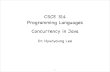 CSCE 314 Programming Languages Concurrency in Javafaculty.cse.tamu.edu/hlee/csce314/lec15-Java-concurrency.pdf · 2015-11-23 · • In Java, concurrency features partially part of