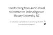 Transforming from Audio Visual to Interactive Technologies ...€¦ · Transforming from Audio Visual to Interactive Technologies at Massey University, NZ Or: ... •Learning Spaces