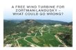 A FREE WIND TURBINE FOR ZORTMAN/LANDUSKY – WHAT … · WIND TURBINE PROBLEMS • Wind blows from different directions all the time, creating yawing errors. Only operated 9 days