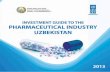 INVESTMENT GUIDE TO THE - UNDP€¦ · INVESTMENT GUIDE TO THE PHARMACEUTICAL INDUSTRY UZBEKISTAN 4 The “UZFARMSANOAT” Concern was established in 1993 by the Decree of the President