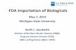 FDA Importation of Biologicals - University of MichiganFDA Importation of Biologicals May 7, 2019 ... Presentation Summary •Overview of FDA Organization •Importing FDA Regulated