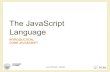 The JavaScript Language - polito.it · –JavaScript made its first appearance in Netscape 2.0 in 1995 –Later standardized by ECMA (): ECMAScript •JavaScript is one of the 3 languages