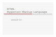 HTML: Hypertext Markup Languageweb.cse.ohio-state.edu/~joseph.97/courses/3901/lectures/lecture12.… · HTML Hypertext Markup Language Key ideas: 1. Connect documents via (hyper)links
