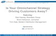 Is Your Omnichannel Strategy Driving Customers Away?€¦ · Is Your Omnichannel Strategy Driving Customers Away? Featuring: Bob Heaney, Aberdeen Group. Brent Halverson, ecmarket.