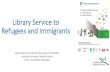 Library Service to Refugees and Immigrants · Library Service to Refugees and Immigrants Organizing Committee for the support of Libraries Instituto Cervantes. Goethe Institut ...