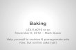 Baking - Computer Science at UBCudls/slides/baking.pdf · Science lesson "Most baked goods rely on air for their texture, flavour, and appearance" Generating air: chemistry (baking