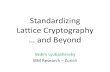 Standardizing Lattice Cryptography · Why Lattice Cryptography •One of the oldest and most (the most?) efficient quantum-resilient alternatives for basic primitives –Public key