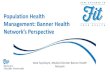 Population Health Management: Banner Health …...PROVIDERS AND CARE SERVICES Banner Health Network (BHN) 18 AZ In-Network Hospitals Approx. 1,100 Physicians Approx. 1,300 Physicians