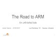 The Road to ARM - Lua · Raspberry PI 3: - 4-core ARMv8 1.2GHz - 1GB RAM - WiFi, Bluetooth, Ethernet, USB, HDMI, camera port Raspberry Pi Zero: - 1-core ARMv6 1GHz - 512MB RAM - 1