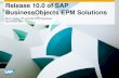 Release 10.0 of SAP BusinessObjects EPM Solutions · Announced our road map We first announced our enterprise performance management (EPM) road map in June 2008 following the acquisition