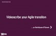 Videoscribe your Agile transition - Scrum Day Europe...Videoscribe your Agile transition ….or the future of Scrum Xebia Agile Consulting & Training 2