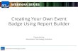 Creating Your Own Event Badge Using Report Builder · Creating Your Own Event Badge Using Report Builder Presented by: Association Technology Solutions. Association Technology Solutions