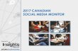 2017 CANADIAN SOCIAL MEDIA MONITOR - Insights West · •Insights West’s Canadian Social Media Monitor highlights key trends in the social media landscape for Canadian marketers.