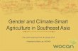 Gender and Climate-Smart Agriculture in ASEAN · Gender and Climate-Smart Agriculture in Southeast Asia FAO Online Learning Event, 30 January 2014 Presented by Maria Lee, WOCAN