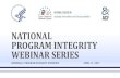 NATIONAL PROGRAM INTEGRITY WEBINAR SERIES · 1 national program integrity webinar series webinar 1: program integrity overview april 11 , 2017