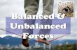 Balanced & Unbalanced Forces - 7th Grade Electionskellywms.weebly.com/uploads/5/4/9/0/54901139/... · Balanced Forces (Balanced Forces = No Acceleration) 5 N 5 N Equal Pushing Object