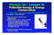 Physics 101: Lecture 10 Potential Energy & Energy Conservation · Physics 101: Lecture 10 Potential Energy & Energy Conservation Today’s lecture will cover Textbook Sections 6.5