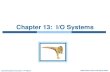 Chapter 13: I/O Systems - Radford University · I/O system calls encapsulate device behaviors in generic classes Device-driver layer hides differences among I/O controllers from kernel