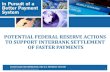 POTENTIAL FEDERAL RESERVE ACTIONS TO …...through facilitation of real-time interbank settlement Potential Federal Reserve actions: • Develop a 24x7x365 RTGS Settlement Service