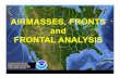 AIRMASSES, FRONTS and FRONTAL ANALYSISsnesbitt/ATMS505... · Warm front: Regardless of the cloud formations or precipitation, we say that a front is a warm front if the cold air is