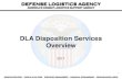 DLA Disposition Services OverviewDLA Disposition Services Overview 2017 1. WARFIGHTER FIRST - PEOPLE & CULTURE - STRATEGIC ENGAGEMENT - FINANCIAL STEWARDSHIP - PROCESS EXCELLENCE ...