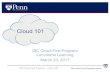 Cloud&101 - UPenn ISC · 3/23/2017  · ISC$Cloud$First$Program$– Cloud$101 Cloud&101 ISC&Cloud&First&Program Lunchtime&Learning March&23,&2017