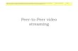 Peer-to-Peer video streaming - Plone siteghini/didattica/sistemimobili... · 2012-03-29 · della rete peer-to-peer. ... ritardo, in quanto la conoscenza della rete è distribuita,