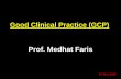 Prof. Medhat Faris - aun.edu.eg Clinical Practice MF.pdf · Prof. Medhat Faris. ... 2. Before a trial is initiated, potential risks and inconveniences should be weighed against the