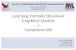 Learning Partially Observed Graphical Models Variational EMmgormley/courses/10418/slides/lecture24-vem.pdf · Learning Partially Observed Graphical Models + Variational EM 1 10-418