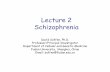 Lecture 2 Schizophrenia - Fudan Universitymedicine.fudan.edu.cn/.../files/Schizophrenia.pdf · Lecture 2 Schizophrenia David Saffen, Ph.D. Professor/Principal Investigator ... - Excessive