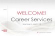 WELCOME! Career Services · CAREER DEVELOPMENT COACHES •Career Assessment •Networking Opportunities ... Interviews • Employer Spotlights • Career Connections • Alumni Events