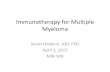Immunotherapy for Multiple Myeloma - Cancer Treatment · 2.04.2015  · Immunotherapy for Multiple Myeloma Sarah Holstein, MD, PhD April 2, 2015 . MIR-508 . Outline • Myeloma overview