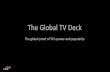The Global TV Deck - Screenforce€¦ · The Global TV Deck initiative In 2013, The Global TV Group was created with major players in the TV industry joining forces to consistently