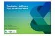 Developing Healthcare Procurement in Ireland - HSE.ie · 2016-05-20 · Integrated management for Health Sourcing & Logistics – ‘One Voice’ All HSE / Healthcare Institutions