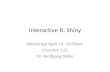 Interactive R: Shinyacademic.uprm.edu/wrolke/research/workshop_shiny.pdf · What is Shiny? •Shiny allows us to run R inside any standard browser (IE, Firefox, Chrome etc.) •Shiny