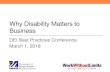 Why Disability Matters to Business - Mass.Gov · 2018-03-26 · Why it Matters: My Workforce Employees with disabilities typically show more loyalty and lower turnover than their