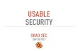 USABLE SECURITY - University Of Maryland...USABLE SECURITY GRAD SEC SEP 28 2017 USER AUTHENTICATION What we know (passwords) What we have (tokens) Other What we are (iris, fingerprint)
