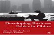 Developing Business Ethics In China - Higher Intellect · Developing business ethics in China is a long-term undertaking, full of complex issues, uncertain prospects, and urgent tasks.