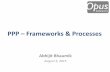 PPP – Frameworks & Processes · Model PPP Policies Govt. & Donor Sponsored PPP Training PPP Project Development Facilities (PDFs) & PPP Feas. Study Models Int’l PPP Transaction