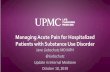 Managing Acute Pain for Hospitalized Patients with ... · Transition to bupe At initiation Continue short acting opioid regimen Day 1 Add ButransTM 20 mcg/hrpatch (10 mcg/hrpatch