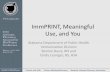 ImmPRINT, Meaningful Use, and You€¦ · Meaningful Use Process •MU 1 –13 core objectives and 5 of the 10 Menu measures. –One of the 5 must be a Public Health Objective (immunization