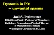 Dystonia in PD: -- unwanted spasms › wp-content › ... · Dystonia in PD: -- unwanted spasms Joel S. Perlmutter Elliot Stein Family Professor of Neurology, Radiology, Neuroscience,