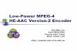 Low-Power MPEG-4 HE-AAC Version-2 Encodercmliu/Courses/... · Computational Complexity Filter Bank 32 (=2048/64) 64-pt DCTs-IV are saved for per frame. PS and SBR reduce about 50%